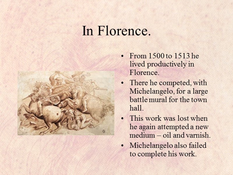 In Florence. From 1500 to 1513 he lived productively in Florence. There he competed,